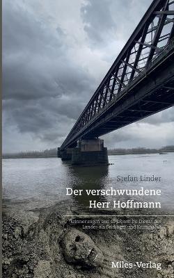 Der verschwundene Herr Hoffmann: Erinnerungen aus 40 Jahren im Dienst des Landes als Feldjäger und Kriminalist - Stefan Linder - cover