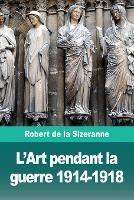 L'Art pendant la guerre 1914-1918 - Robert de la Sizeranne - cover