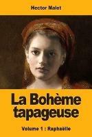 La Boheme tapageuse: Volume 1: Raphaelle - Hector Malot - cover