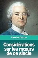 Considerations sur les moeurs de ce siecle - Charles Duclos - cover
