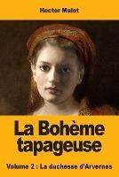 La Boheme tapageuse: Volume 2: La duchesse d'Arvernes - Hector Malot - cover