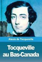 Tocqueville au Bas-Canada - Alexis de Tocqueville - cover
