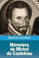 Memoires de Michel de Castelnau - Michel De Castelnau - cover