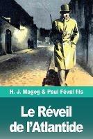 Le Reveil de l'Atlantide: Les Mysteres de Demain volume 3 - H J Magog,Paul Feval Fils - cover
