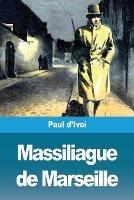 Massiliague de Marseille - Paul D'Ivoi - cover