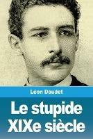 Le stupide XIXe siecle - Leon Daudet - cover