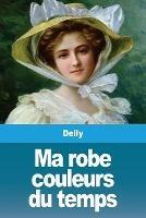Ma robe couleurs du temps - Delly - cover