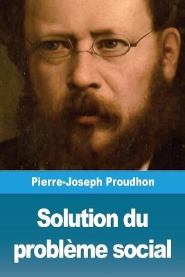 Solution du probleme social - Pierre-Joseph Proudhon - cover