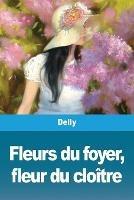 Fleurs du foyer, fleur du cloitre - Delly - cover