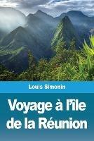 Voyage a l'ile de la Reunion - Louis Simonin - cover