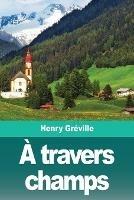 A travers champs - Henry Greville - cover