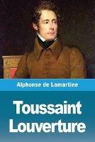 Toussaint Louverture - Alphonse De Lamartine - cover