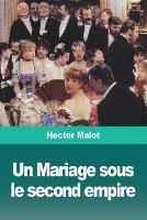 Un Mariage sous le second empire - Hector Malot - cover