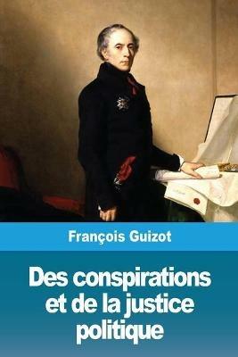Des conspirations et de la justice politique - Francois Guizot - cover