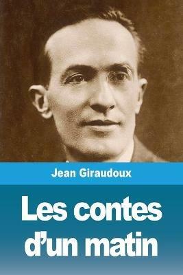 Les contes d'un matin - Jean Giraudoux - cover