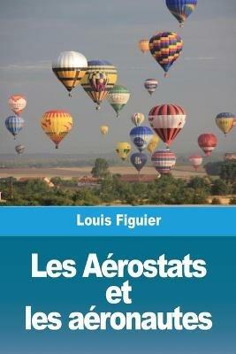 Les Aerostats et les aeronautes - Louis Figuier - cover