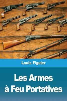 Les Armes a Feu Portatives - Louis Figuier - cover