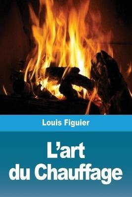 L'art du Chauffage - Louis Figuier - cover
