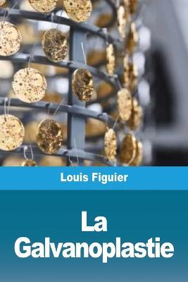 La Galvanoplastie - Louis Figuier - cover