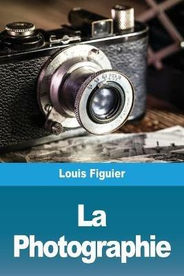 La Photographie - Louis Figuier - cover