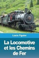 La Locomotive et les Chemins de Fer - Louis Figuier - cover