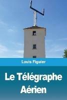 Le Telegraphe Aerien - Louis Figuier - cover