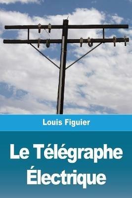 Le Telegraphe Electrique - Louis Figuier - cover