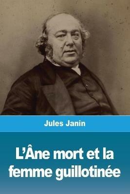 L'Ane mort et la femme guillotinee - Jules Janin - cover