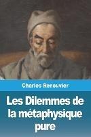Les Dilemmes de la metaphysique pure - Charles Renouvier - cover