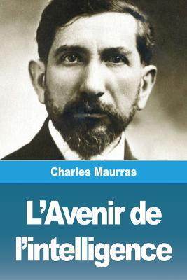 L'Avenir de l'intelligence - Charles Maurras - cover