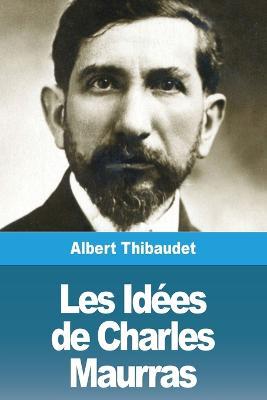 Les Idees de Charles Maurras - Albert Thibaudet - cover