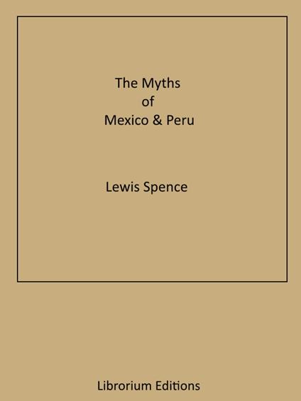 The Myths of Mexico & Peru