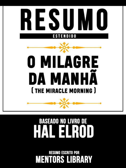 Resumo Estendido: O Milagre Da Manhã (The Miracle Morning) - Baseado No Livro De Hal Elrod