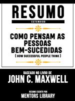 Resumo Estendido: Como Pensam As Pessoas Bem-Sucedidas (How Successful People Think)