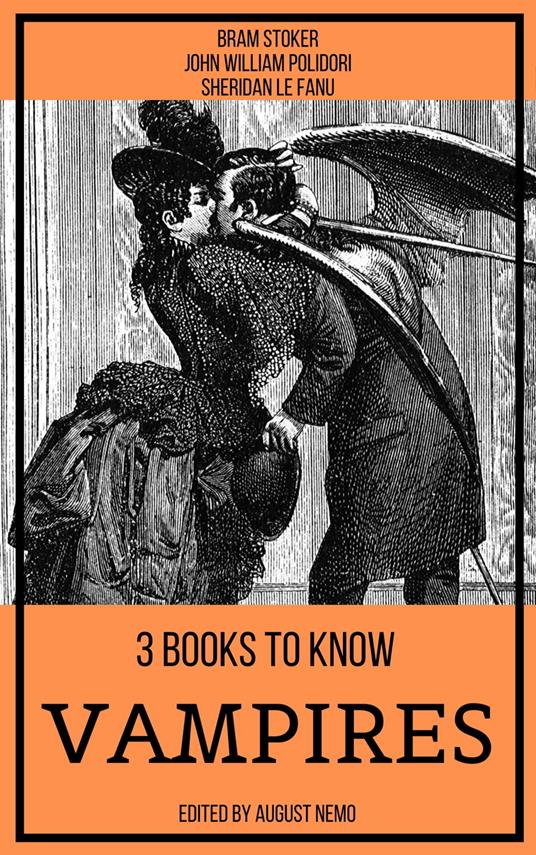 3 books to know Vampires - Joseph Sheridan Le Fanu,August Nemo,Bram Stoker,John William Polidori - ebook