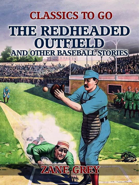The Redheaded Outfield, and Other Baseball Stories - Zane Grey - ebook