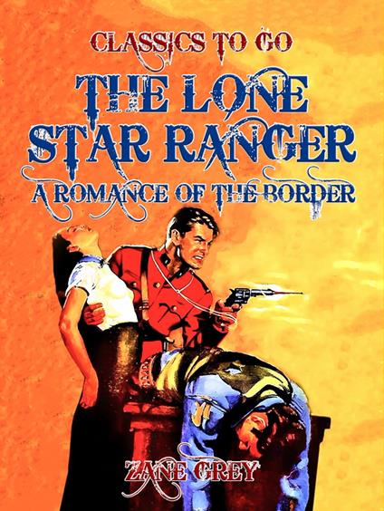 The Lone Star Ranger A Romance of the Border - Zane Grey - ebook