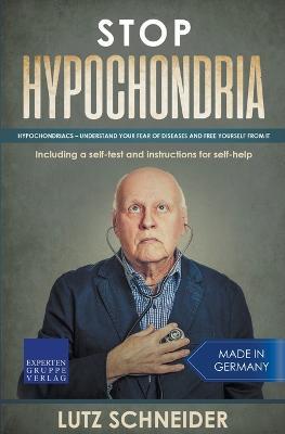 Stop Hypochondria: Hypochondriacs - Understand Your Fear of Diseases and Free Yourself From It - Lutz Schneider - cover