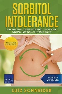 Sorbitol Intolerance - Living Better With Sorbitol Intolerance - Background, Tutorials, Nutritional Adjustment, Recipes - Lutz Schneider - cover