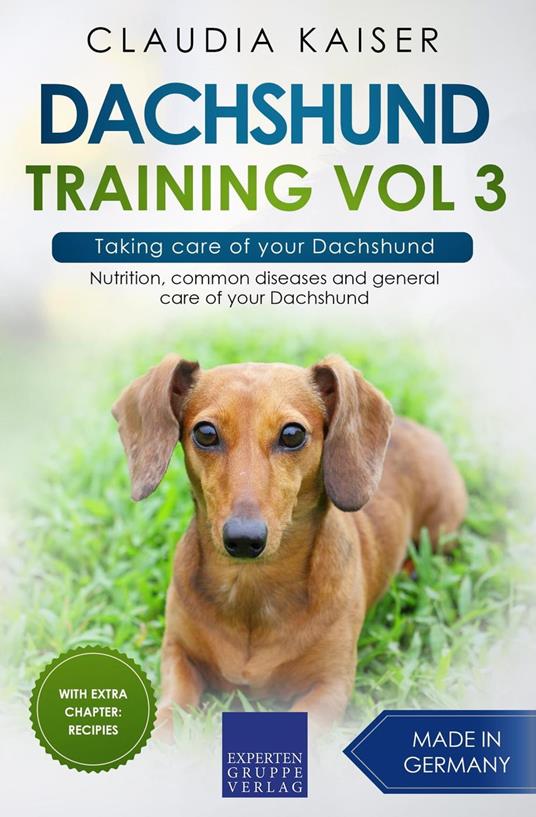 Dachshund Training Vol 3 – Taking care of your Dachshund: Nutrition, common diseases and general care of your Dachshund