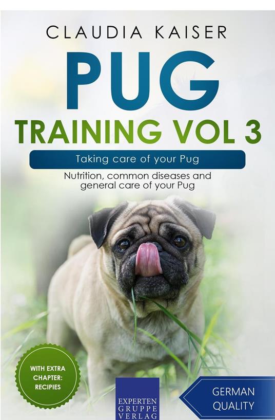 Pug Training Vol 3 – Taking Care of Your Pug: Nutrition, Common Diseases and General Care of Your Pug
