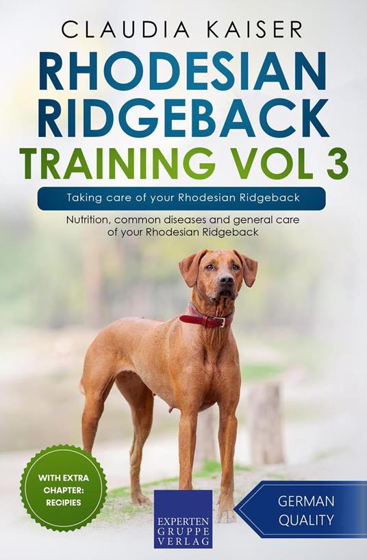 Rhodesian Ridgeback Training Vol 3 – Taking care of your Rhodesian Ridgeback: Nutrition, common diseases and general care of your Rhodesian Ridgeback