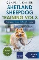 Shetland Sheepdog Training Vol 3 - Taking care of your Shetland Sheepdog: Nutrition, common diseases and general care of your Shetland Sheepdog