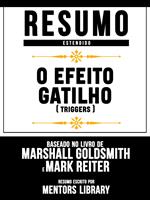 Resumo Estendido: O Efeito Gatilho (Triggers) - Baseado No Livro De Marshall Goldsmith E Mark Reiter