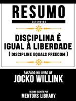 Disciplina É Igual À Liberdade (Discipline Equals Freedom) - Baseado No Livro De Jocko Willink