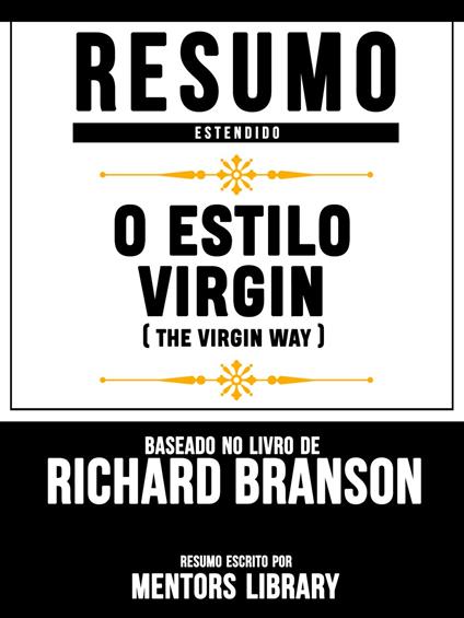 Resumo Estendido: O Estilo Virgin (The Virgin Way) - Baseado No Livro De Richard Branson