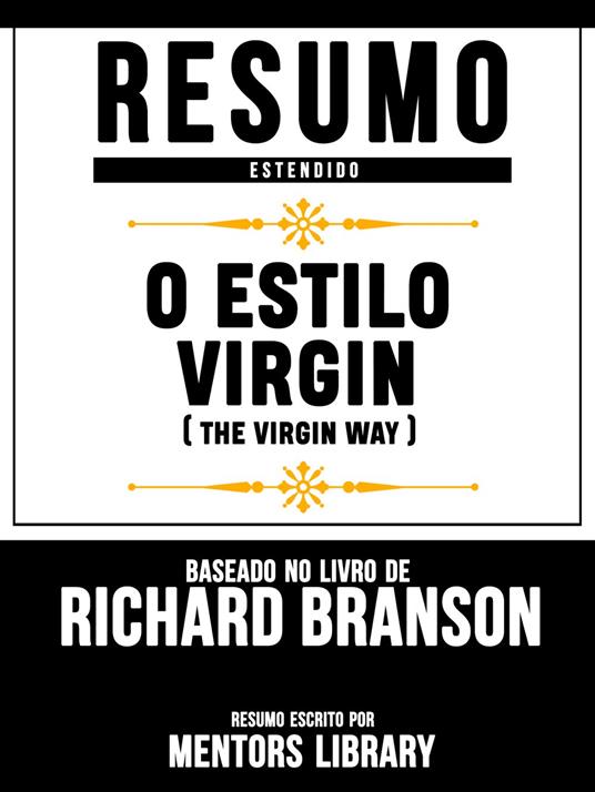 Resumo Estendido: O Estilo Virgin (The Virgin Way) - Baseado No Livro De Richard Branson
