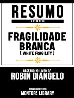 Resumo Estendido: Fragilidade Branca (White Fragility) - Baseado No Livro De Robin Diangelo