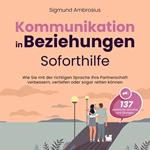 Kommunikation in Beziehungen – Soforthilfe: 137 praktische Hinweise und Übungen. Wie Sie mit der richtigen Sprache Ihre Partnerschaft verbessern, vertiefen oder sogar retten können