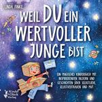 Weil du ein wertvoller Junge bist: Ein magisches Kinderbuch mit inspirierenden Bildern und Geschichten über Selbstliebe, Selbstvertrauen und Mut